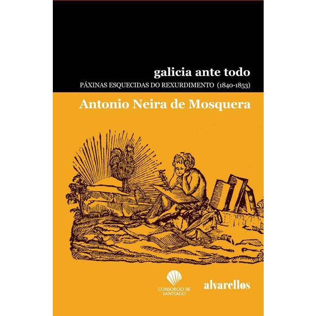 Galicia ante todo: Páxinas esquecidas do rexurdimento (1840-1853)
