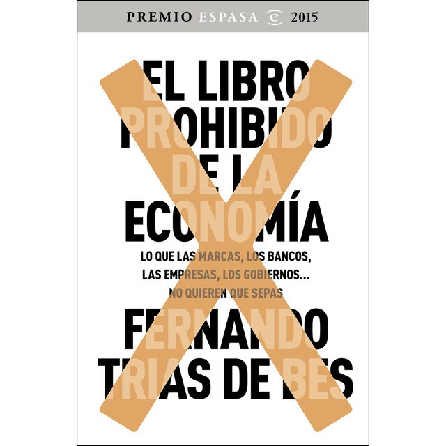 El libro prohibido de la economía: Ganador premio espasa 2015. Lo que las marcas, los bancos, las empresas, los gobiernos. No quieren que sepas.pdf