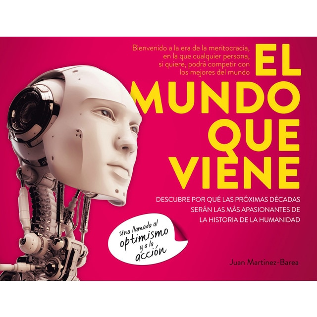 El mundo que viene: Descubre por qué las próximas décadas serán las más apasionantes de la historia de la humanidad.pdf