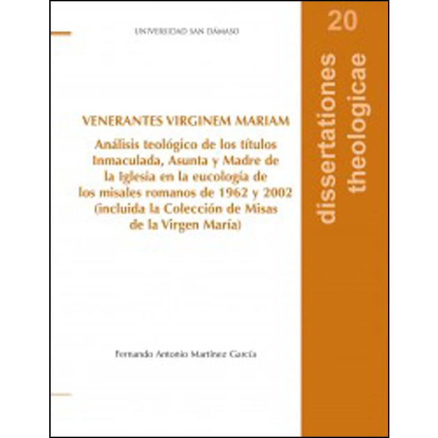 Venerantes virginem mariam: Análisis teológico de los títulos inmaculada, asunta y madre de la iglesia en la eucología de los misales romanos de 1962 y 2002.pdf