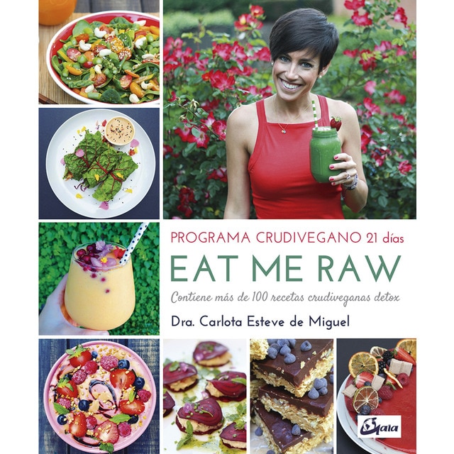 Eat me raw: programa crudivegano 21 días: Contiene más de 100 recetas crudiveganas detox (Tapa blanda)
