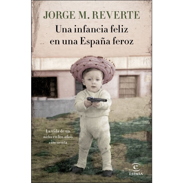 Una infancia feliz en una españa feroz: La vida de un niño en los años cincuenta.pdf