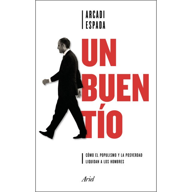 Un buen tío: Cómo el populismo y la posverdad liquidan a los hombres.pdf