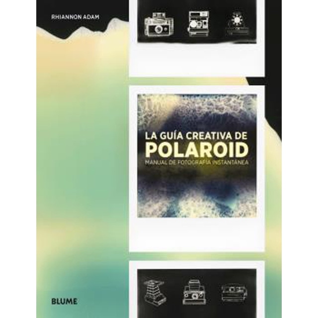 La guía creativa de polaroid: Manual de fotografía instantánea (Tapa dura)