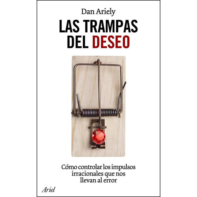 Las trampas del deseo: Cómo controlar los impulsos irracionales que nos llevan al error.pdf