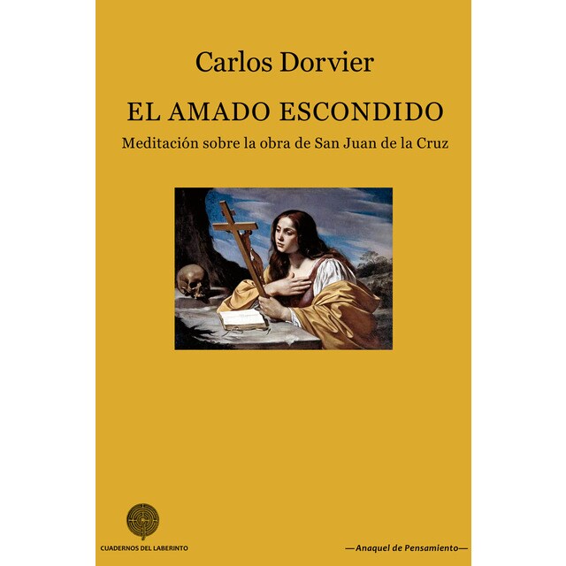El amado escondido: Meditación sobre la obra de san juan de la cruz