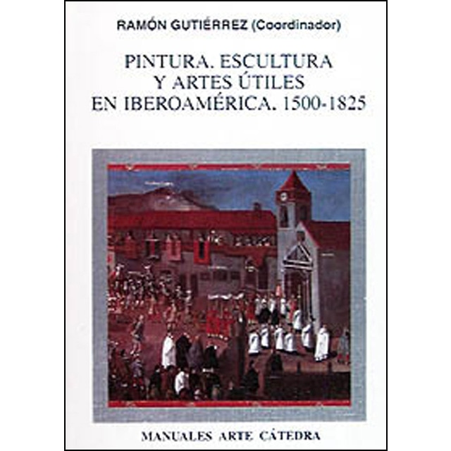 Pintura, escultura y artes útiles en iberoamérica, 1500-1825.pdf