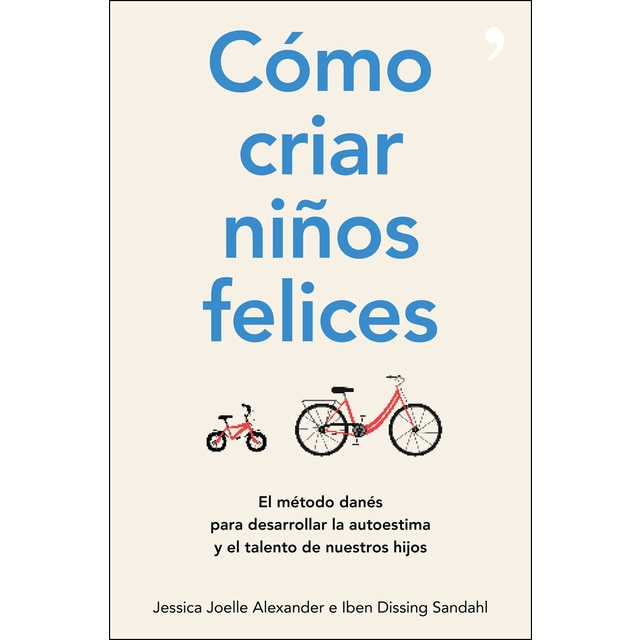 Cómo criar niños felices: El método danés para desarrollar la autoestima y el talento de nuestros hijos.pdf