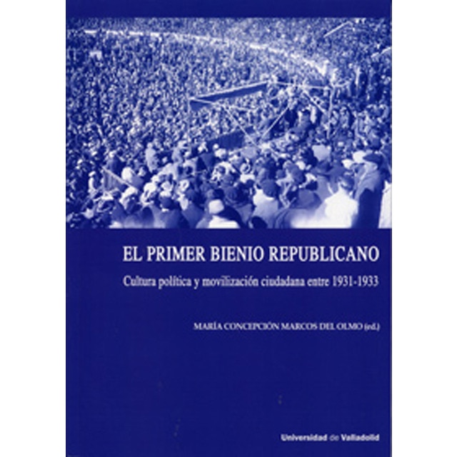 Primer bienio republicano, el. Cultura política y movilización ciudadana entre 1931-1933.pdf