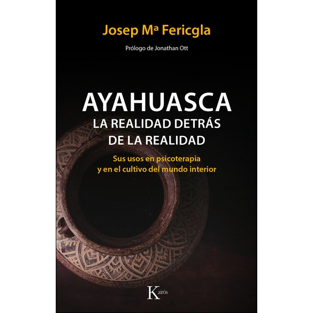 Ayahuasca, la realidad detrás de la realidad: Sus usos en psicoterapia y en el cultivo del mundo interior (Tapa blanda)