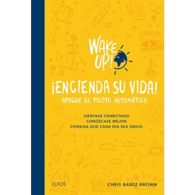 Wake up! encienda su vida. Apague el piloto automático: Siéntase conectado. Conózcase mejor. Consiga que cada día sea único.pdf