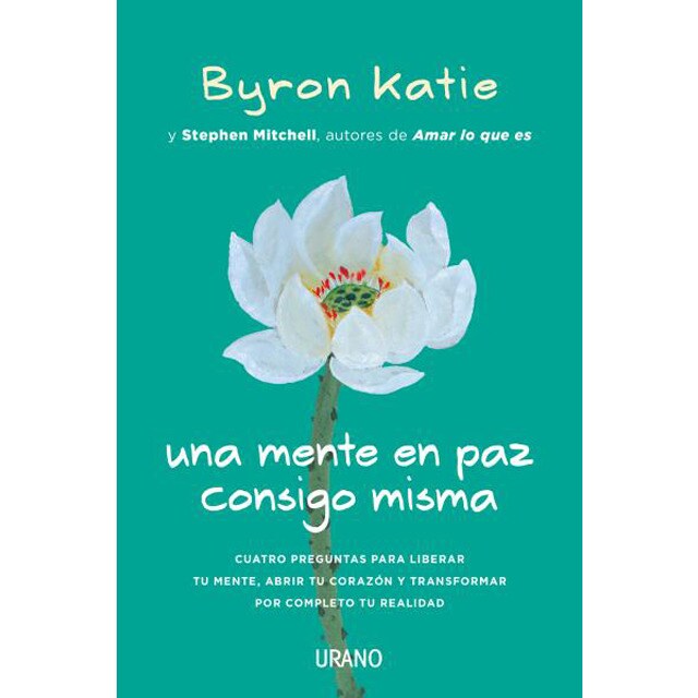 Una mente en paz consigo misma: Cuatro preguntas para liberar tu mente, abrir tu corazón y transformar por completo tu realidad.pdf
