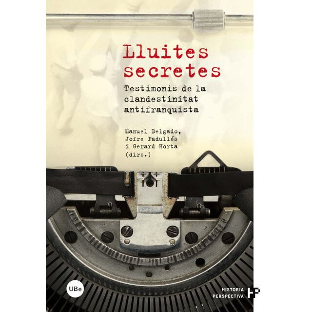 Lluites secretes. Testimonis de la clandestinitat antifranquista.pdf