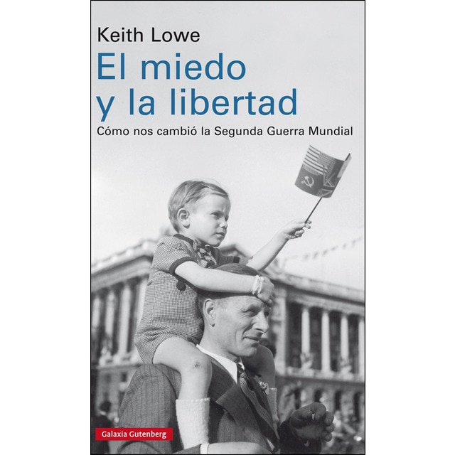 El miedo y la libertad: Cómo nos cambió la segunda guerra mundial (Tapa dura)