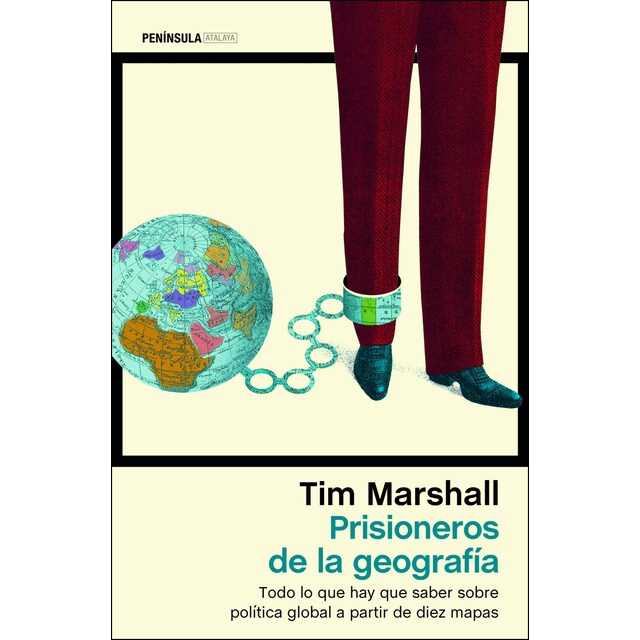 Prisioneros de la geografía: Todo lo que hay que saber sobre política global a partir de diez mapas.pdf
