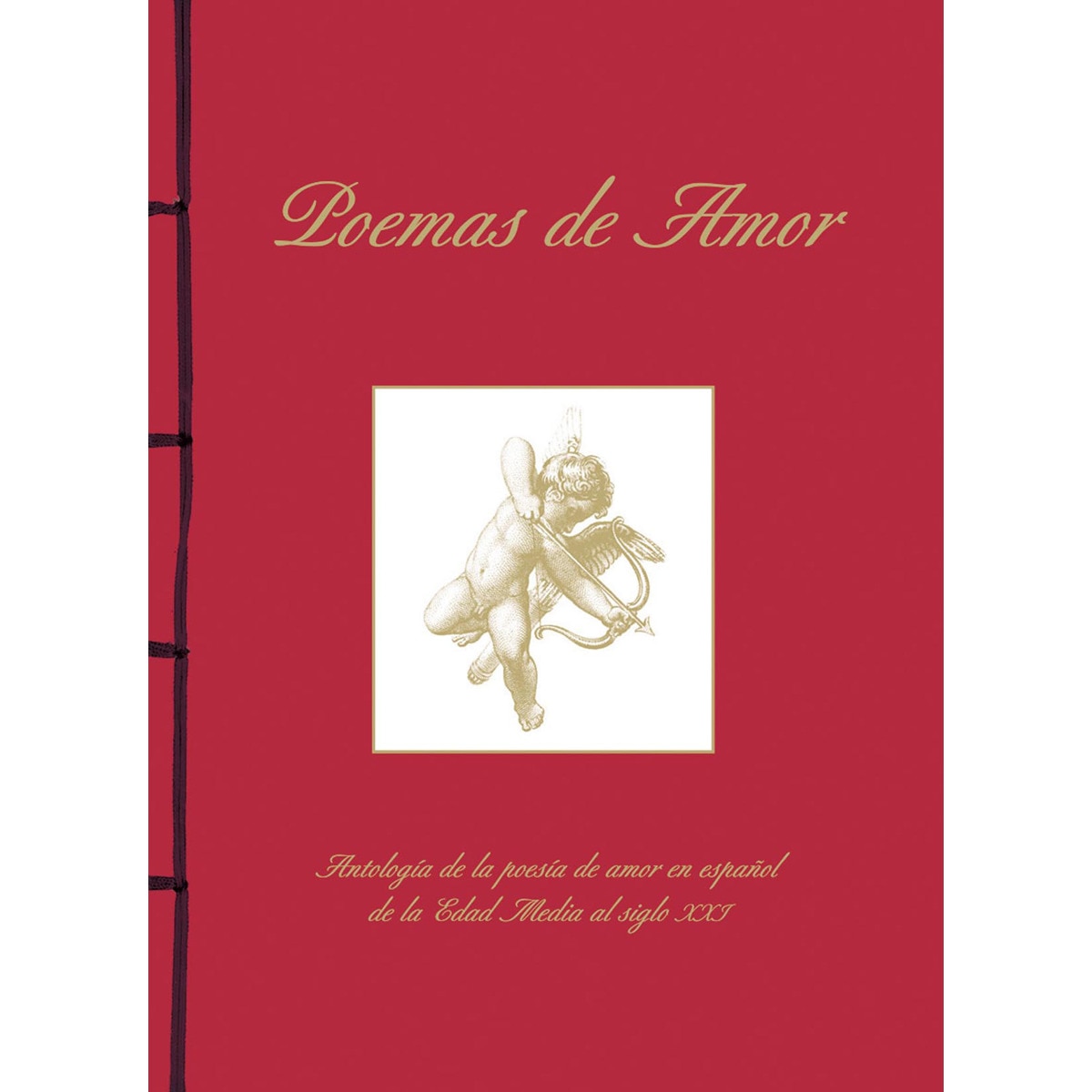 Poemas de Amor. Antología de la poesía de amor en español de la Edad Media al siglo XXI