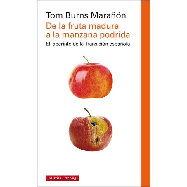 De la fruta madura a la manzana podrida: La transición a la democracia en españa y su consolidación (Cartoné) (Tapa dura)