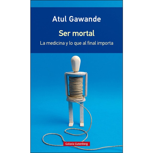 Ser mortal- rústica: La medicina y lo que al final importa.pdf
