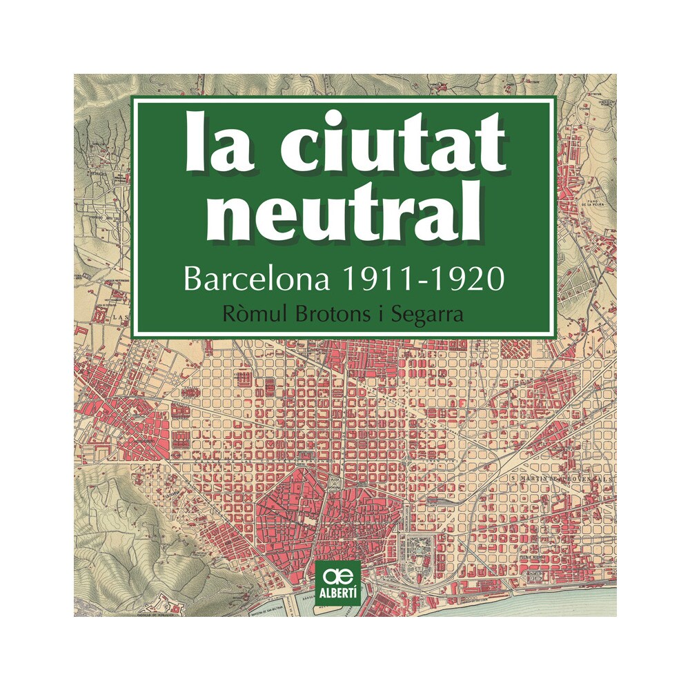 La ciutat neutral. Barcelona 1911-1920 (Tapa dura)