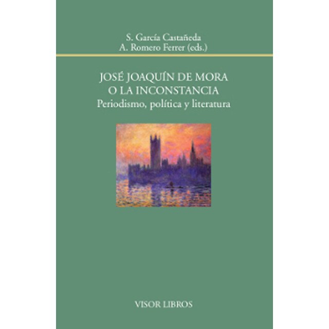José joaquín de mora o la inconstancia. Periodismo, política y literatura.pdf