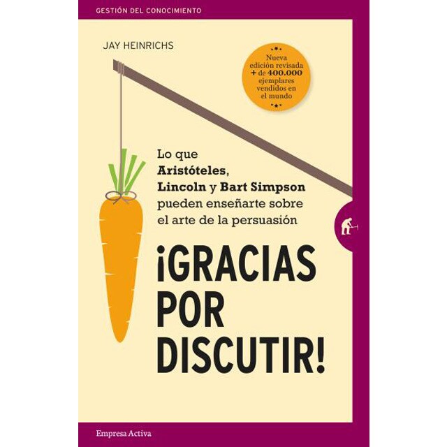Gracias por discutir: Lo que aristóteles, lincoln y los simpson pueden enseñarte sobre el arte de la persuasión.pdf