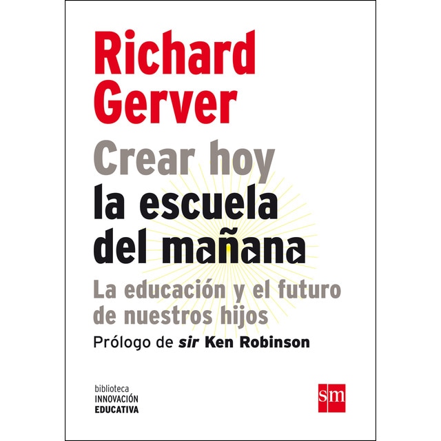 Crear hoy la escuela de mañana: la educación y el futuro de nuestros hijos: La educación y el futuro de nuestros hijos.pdf