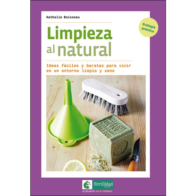 Limpieza al natural: Ideas fáciles y baratas para vivir en un entorno limpio y sano.pdf