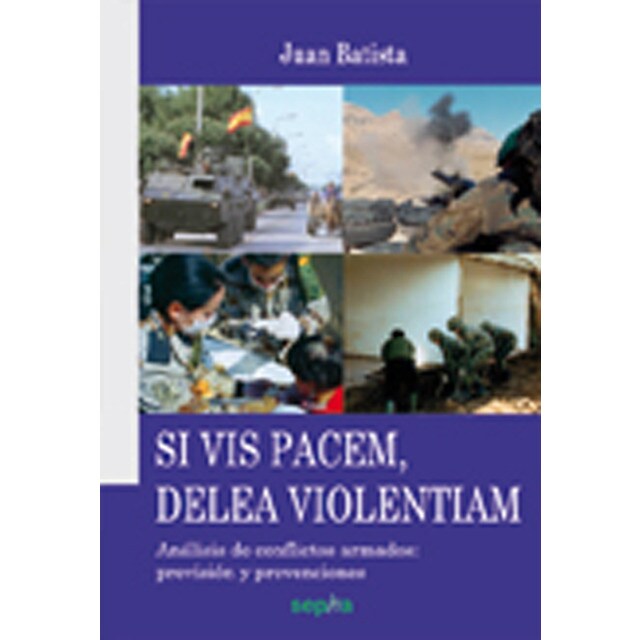 Si vis pacem, delea violentiam: Análisis de conflictos armados: previsión y prevenciones.pdf