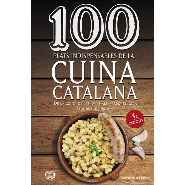 100 Plats Indispensables De La Cuina Catalana: De La Cuina De Les Àvies Als Germans Roca (De 100 En 100)