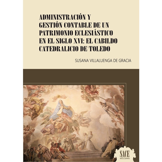 Administración y gestión contable de un patrimonio eclesiástico en el siglo xvi: el cabildo catedralicio de toledo.pdf