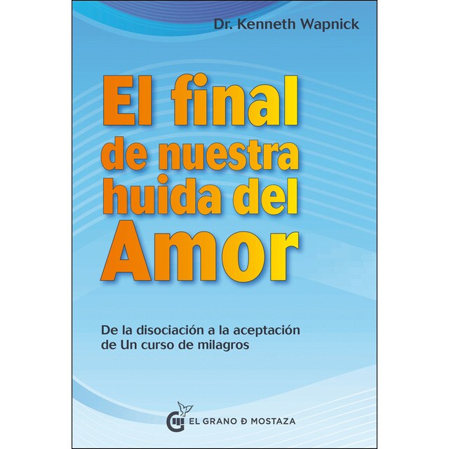 Final de nuestra huida del amor: Desde la disociación a la aceptación de un curso de milagros.pdf