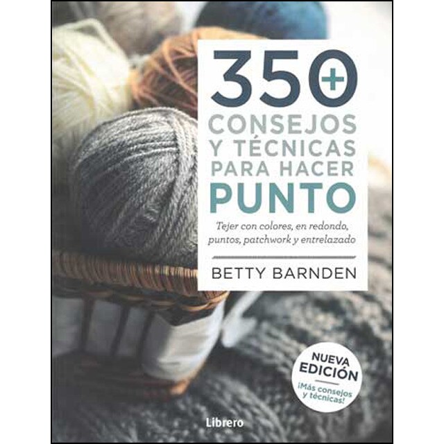 350 consejos y técnicas para hacer punto: Tejer con colores, en redondo, puntos, patchwork y entrelazado.pdf