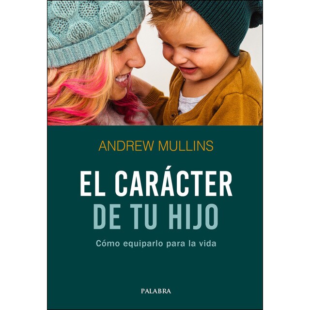 El carácter de tu hijo: Cómo equiparlo para la vida.pdf