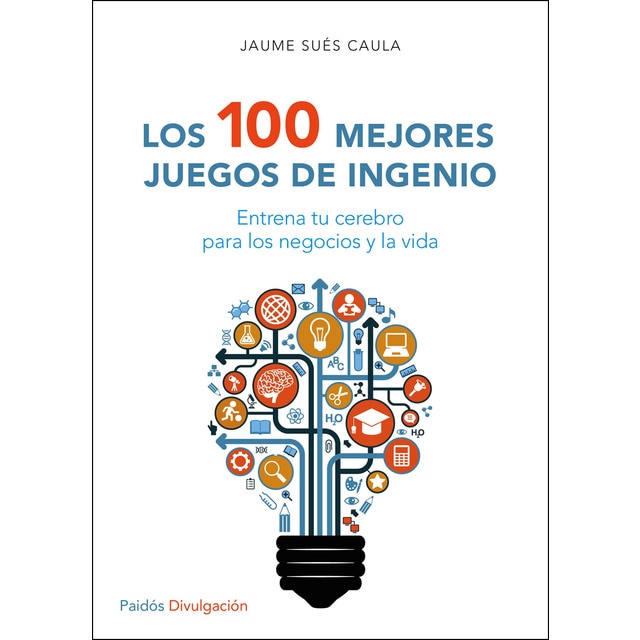 Los 100 mejores juegos de ingenio: Entrena tu cerebro para los negocios y la vida.pdf