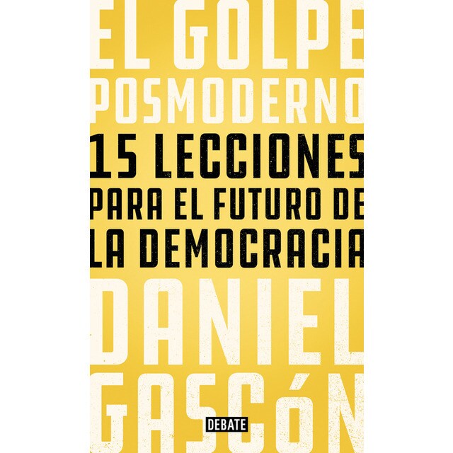 El golpe posmoderno: 15 lecciones para el futuro de la democracia.pdf