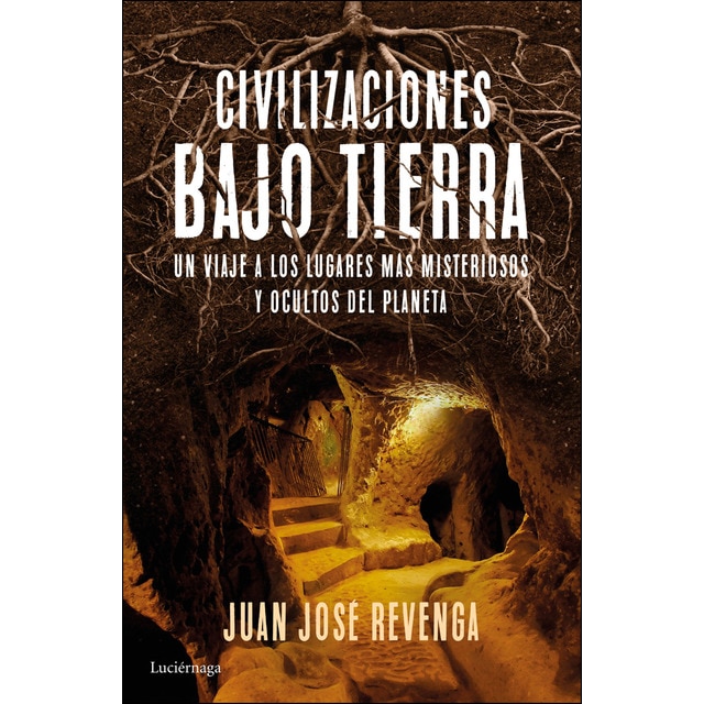 Civilizaciones bajo tierra: Un viaje a los lugares más misteriosos y ocultos del planeta.pdf