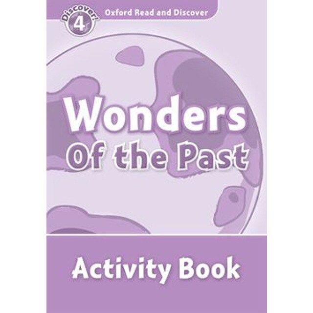 Oxford read and discover 4. Wonders of the past activity book