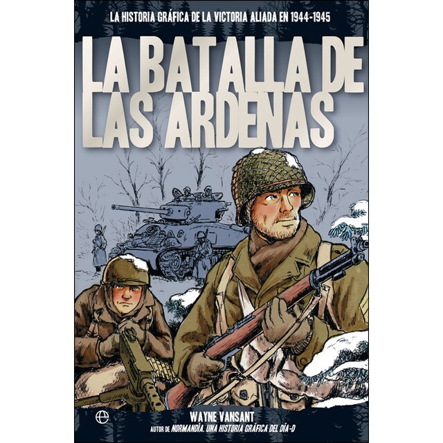 La batalla de las ardenas: La historia gráfica de la victoria aliada en 1944-1945.pdf