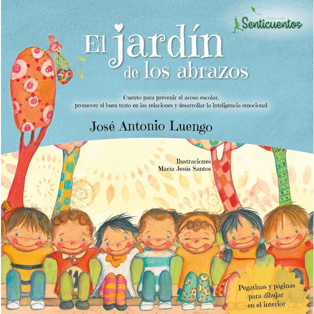 El jardín de los abrazos: Cuento para prevenir el acoso escolar, promover el buen en las relaciones y desarrollar la inteligencia emocional.pdf