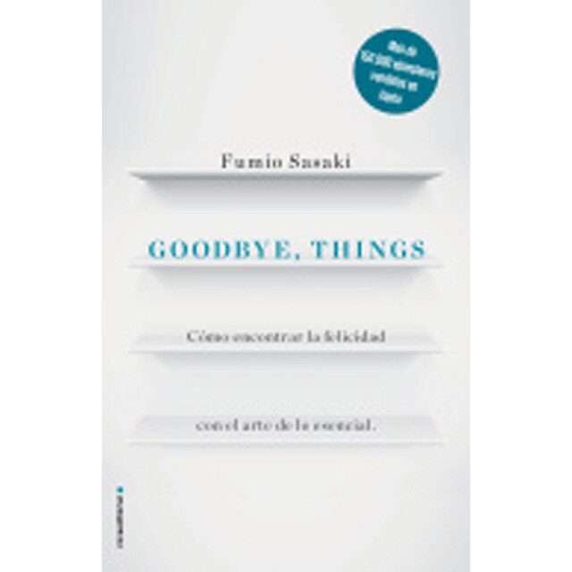 Goodbye, things: Cómo encontrar la felicidad con el arte de lo esencial.pdf