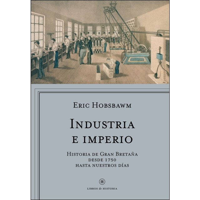 Industria e imperio: Historia de gran bretaña desde 1750 hasta nuestros días.pdf