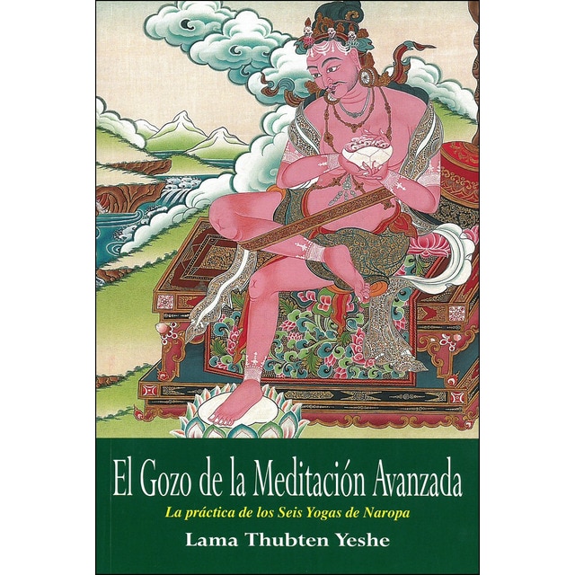 El gozo de la meditación avanzada. La práctica de los seis yogas de naropa