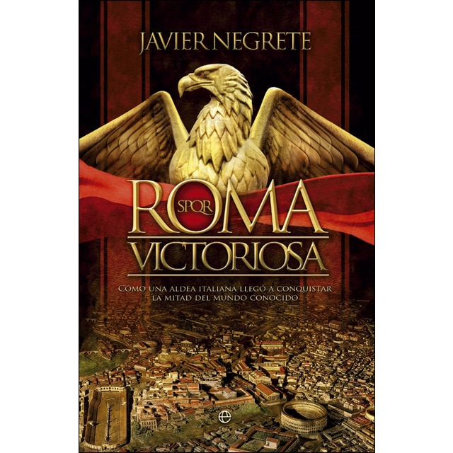 Roma victoriosa: Cómo una aldea italiana llegó a conquistar la mitad del mundo conocido.pdf