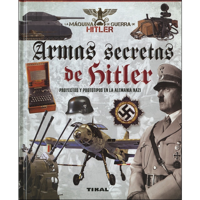 Armas secretas de hitler. Proyectos y prototipos de la alemania nazi.pdf