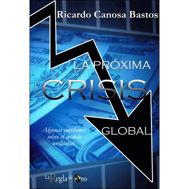 La próxima crisis global: Algunas cuestiones sobre el modelo neoliberal.pdf