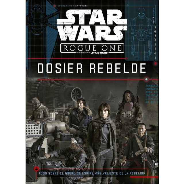 Star wars. Rogue one. Dosier rebelde: Todo sobre el grupo de espías más valiente de la rebelión.pdf