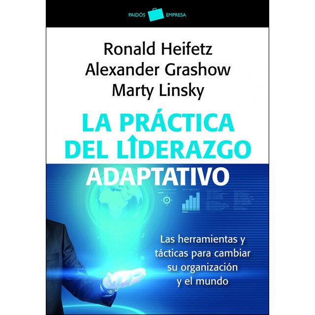 La práctica del liderazgo adaptativo: Las herramientas y tácticas para cambiar su organización y el mundo.pdf