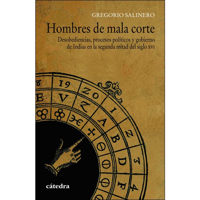 Hombres de mala corte: Desobediencias, procesos políticos y gobierno de indias en la segunda mitad del siglo xvi.pdf