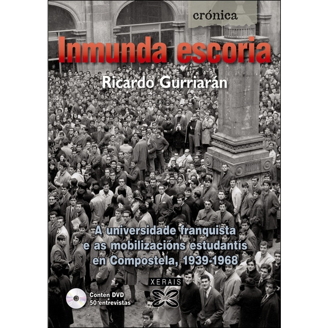 Inmunda escoria: A universidade franquista e as mobilizacións estudantís en compostela, 1939-1968 (Tapa blanda)