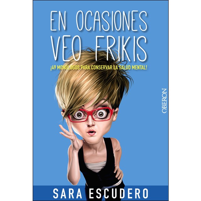 En ocasiones veo frikis. : ¡49 monólogos para conservar la salud mental! (Tapa blanda)